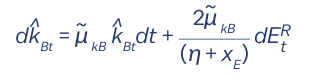 d𝑘̂_{Bt} = μ̃_{kB} 𝑘̂_{Bt} dt + [2μ̃_{kB} / (η + x_E)] dE_t^R
